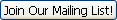 Join Our 
Mailing List